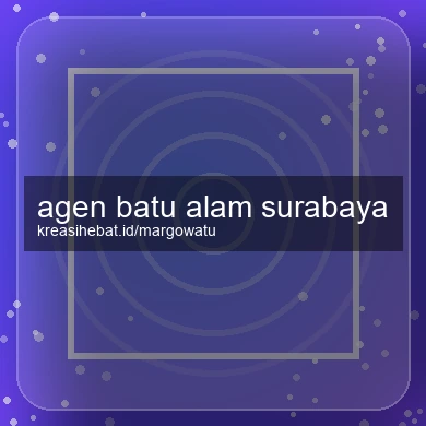 Agen Batu Alam Surabaya