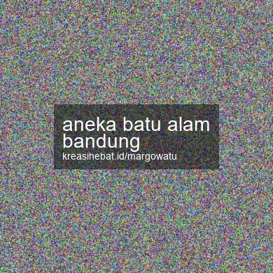 Aneka Batu Alam Bandung