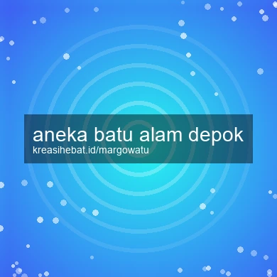 Aneka Batu Alam Depok