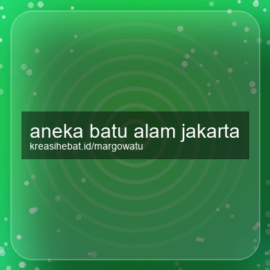 Aneka Batu Alam Jakarta