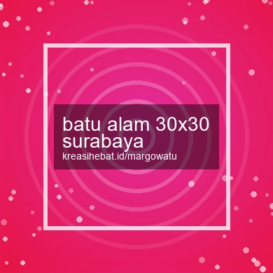 Batu Alam 30x30 Surabaya