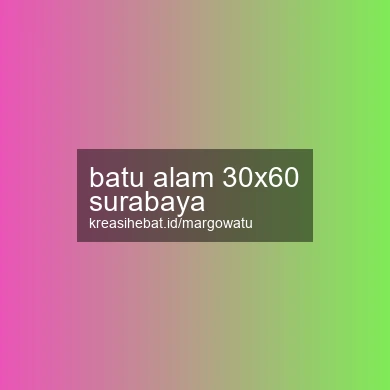 Batu Alam 30x60 Surabaya