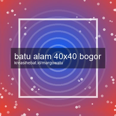 Batu Alam 40x40 Bogor
