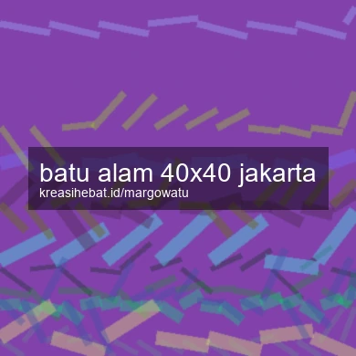 Batu Alam 40x40 Jakarta