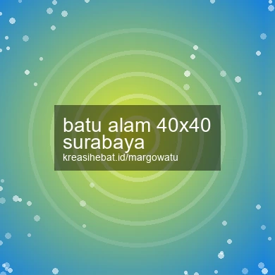 Batu Alam 40x40 Surabaya