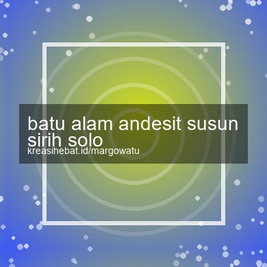 Batu Alam Andesit Susun Sirih Solo