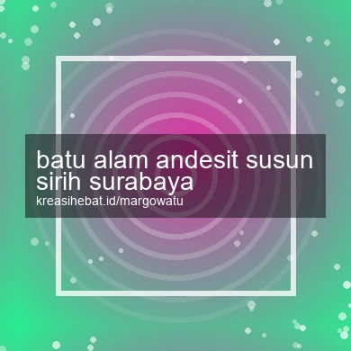 Batu Alam Andesit Susun Sirih Surabaya