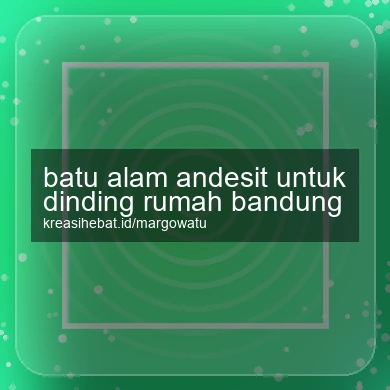 Batu Alam Andesit Untuk Dinding Rumah Bandung