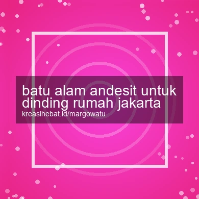 Batu Alam Andesit Untuk Dinding Rumah Jakarta