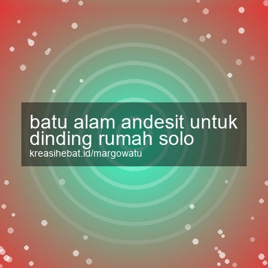 Batu Alam Andesit Untuk Dinding Rumah Solo