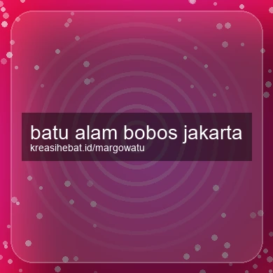 Batu Alam Bobos Jakarta