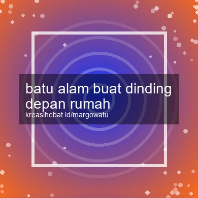 Batu Alam Buat Dinding Depan Rumah