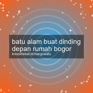 Batu Alam Buat Dinding Depan Rumah Bogor