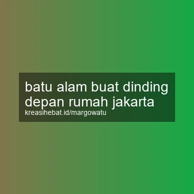 Batu Alam Buat Dinding Depan Rumah Jakarta