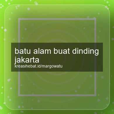 Batu Alam Buat Dinding Jakarta