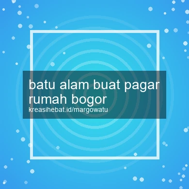 Batu Alam Buat Pagar Rumah Bogor