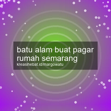 Batu Alam Buat Pagar Rumah Semarang