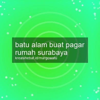 Batu Alam Buat Pagar Rumah Surabaya