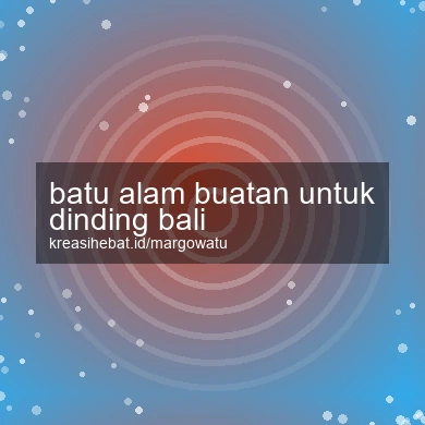 Batu Alam Buatan Untuk Dinding Bali