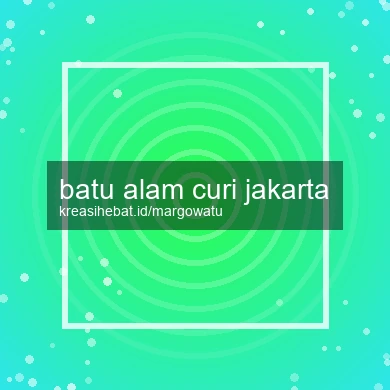 Batu Alam Curi Jakarta
