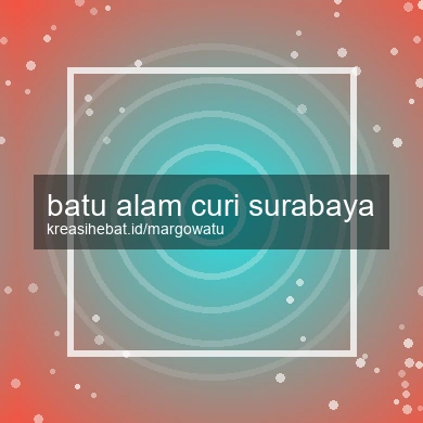 Batu Alam Curi Surabaya