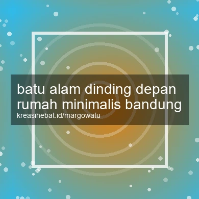 Batu Alam Dinding Depan Rumah Minimalis Bandung