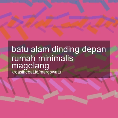 Batu Alam Dinding Depan Rumah Minimalis Magelang