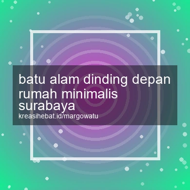 Batu Alam Dinding Depan Rumah Minimalis Surabaya
