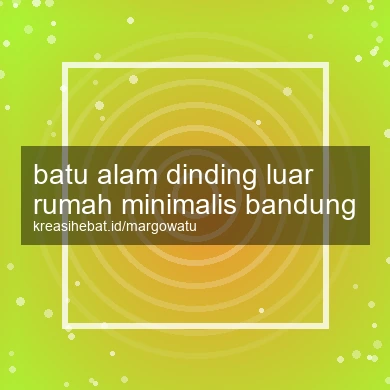 Batu Alam Dinding Luar Rumah Minimalis Bandung