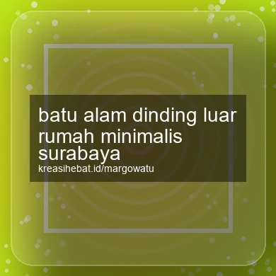Batu Alam Dinding Luar Rumah Minimalis Surabaya