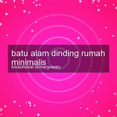 Batu Alam Dinding Rumah Minimalis