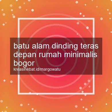 Batu Alam Dinding Teras Depan Rumah Minimalis Bogor