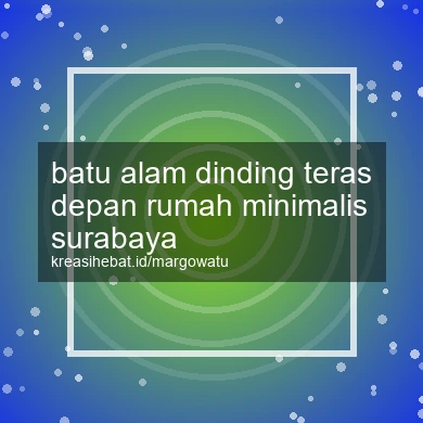 Batu Alam Dinding Teras Depan Rumah Minimalis Surabaya