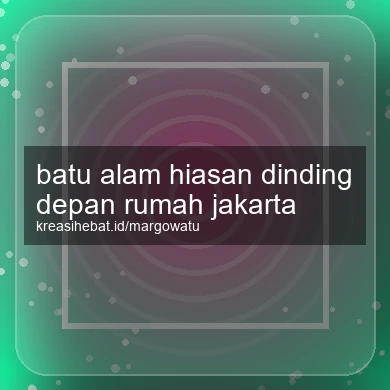Batu Alam Hiasan Dinding Depan Rumah Jakarta