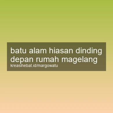 Batu Alam Hiasan Dinding Depan Rumah Magelang