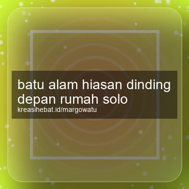 Batu Alam Hiasan Dinding Depan Rumah Solo
