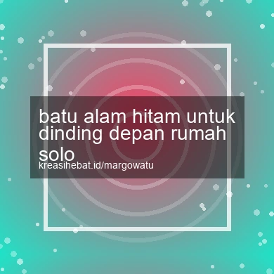 Batu Alam Hitam Untuk Dinding Depan Rumah Solo
