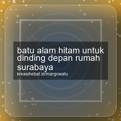 Batu Alam Hitam Untuk Dinding Depan Rumah Surabaya