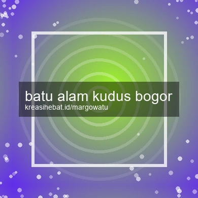 Batu Alam Kudus Bogor