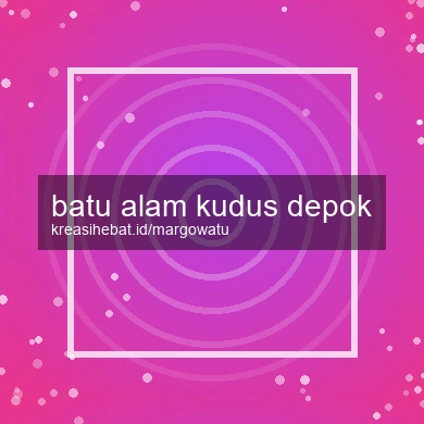Batu Alam Kudus Depok
