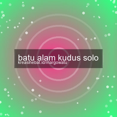 Batu Alam Kudus Solo