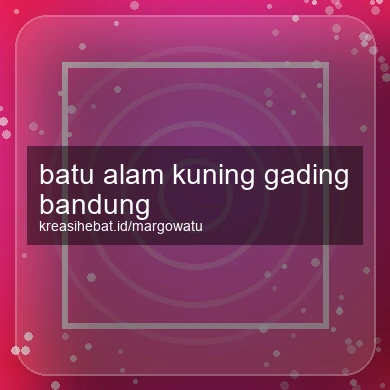 Batu Alam Kuning Gading Bandung