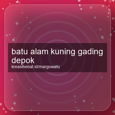 Batu Alam Kuning Gading Depok