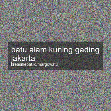 Batu Alam Kuning Gading Jakarta