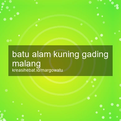 Batu Alam Kuning Gading Malang
