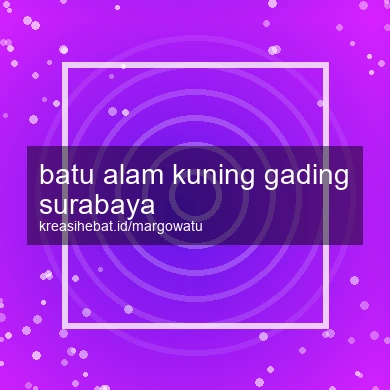 Batu Alam Kuning Gading Surabaya