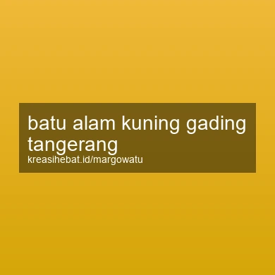 Batu Alam Kuning Gading Tangerang