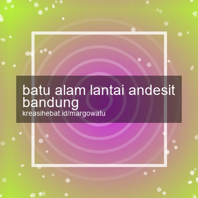 Batu Alam Lantai Andesit Bandung