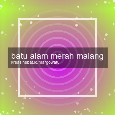 Batu Alam Merah Malang