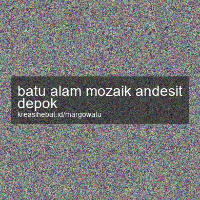 Batu Alam Mozaik Andesit Depok